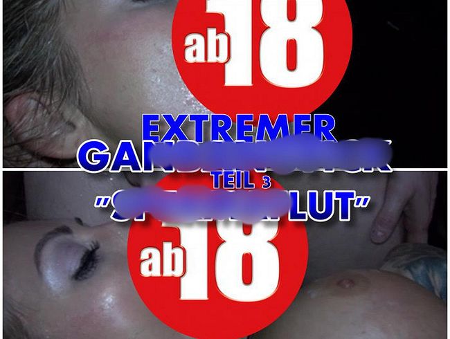 Extremer Gangba*gfi** - sper*aflut Teil 3